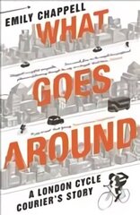 What Goes Around: A London Cycle Courier's Story Main hind ja info | Reisiraamatud, reisijuhid | kaup24.ee