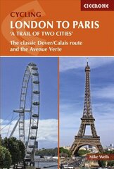 Cycling London to Paris: The classic Dover/Calais route and the Avenue Verte цена и информация | Книги о питании и здоровом образе жизни | kaup24.ee