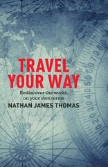 Travel Your Way: Rediscover the world, on your own terms hind ja info | Reisiraamatud, reisijuhid | kaup24.ee