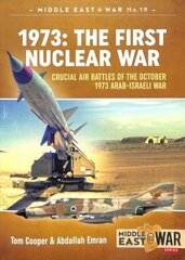 1973: the First Nuclear War: Crucial Air Battles of the October 1973 Arab-Israeli War hind ja info | Ajalooraamatud | kaup24.ee