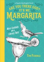 Are You There God? It's Me, Margarita: More Cocktails with a Literary Twist hind ja info | Retseptiraamatud | kaup24.ee