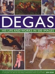 Degas: His Life and Works in 500 Images: An Illustrated Exploration of the Artist, His Life and Context with a Gallery of 300 of His Finest Paintings and Sculptures hind ja info | Kunstiraamatud | kaup24.ee