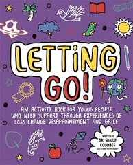 Letting Go! Mindful Kids: An activity book for children who need support through experiences of loss,   change, disappointment and grief цена и информация | Книги для подростков и молодежи | kaup24.ee
