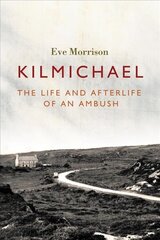 Kilmichael: The Life and Afterlife of an Ambush hind ja info | Ajalooraamatud | kaup24.ee