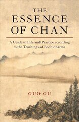 Essence of Chan: A Guide to Life and Practice according to the Teachings of Bodhidharma цена и информация | Духовная литература | kaup24.ee