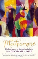 In Montparnasse: The Emergence of Surrealism in Paris, from Duchamp to Dali цена и информация | Книги об искусстве | kaup24.ee