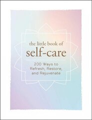 Little Book of Self-Care: 200 Ways to Refresh, Restore, and Rejuvenate hind ja info | Eneseabiraamatud | kaup24.ee