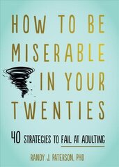How to Be Miserable in Your Twenties: 40 Strategies to Fail at Adulting hind ja info | Eneseabiraamatud | kaup24.ee