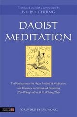 Daoist Meditation: The Purification of the Heart Method of Meditation and Discourse on Sitting and Forgetting (Zuo Wang Lun) by Si Ma Cheng Zhen цена и информация | Духовная литература | kaup24.ee