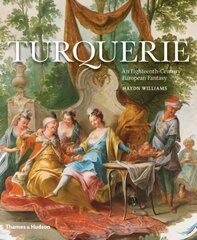 Turquerie: An Eighteenth-Century European Fantasy цена и информация | Книги об искусстве | kaup24.ee