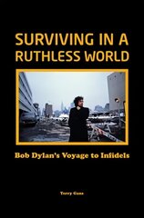 Bob Dylan: Surviving in a Ruthless World: Bob Dylan's Journey to Infidels цена и информация | Книги об искусстве | kaup24.ee