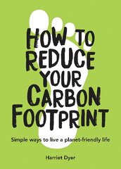How to Reduce Your Carbon Footprint: Simple Ways to Live a Planet-Friendly Life hind ja info | Ühiskonnateemalised raamatud | kaup24.ee