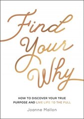 Find Your Why: How to Discover Your True Purpose and Live Life to the Full hind ja info | Eneseabiraamatud | kaup24.ee