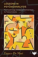 Lessons in Psychoanalysis: Psychopathology and Clinical Psychoanalysis for Trainee Analysts hind ja info | Ühiskonnateemalised raamatud | kaup24.ee