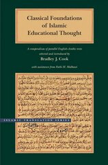 Classical Foundations of Islamic Educational Thought: A Compendium of Parallel English-Arabic Texts annotated edition hind ja info | Usukirjandus, religioossed raamatud | kaup24.ee