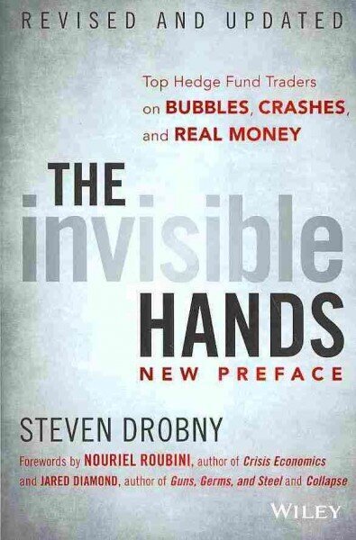 Invisible Hands: Top Hedge Fund Traders on Bubbles, Crashes, and Real Money Revised and Updated hind ja info | Majandusalased raamatud | kaup24.ee