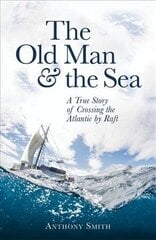 The Old Man and the Sea: A True Story of Crossing the Atlantic by Raft Digital original hind ja info | Reisiraamatud, reisijuhid | kaup24.ee