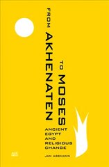 From Akhenaten to Moses: Ancient Egypt and Religious Change hind ja info | Usukirjandus, religioossed raamatud | kaup24.ee