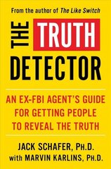 Truth Detector: An Ex-FBI Agent's Guide for Getting People to Reveal the Truth hind ja info | Eneseabiraamatud | kaup24.ee