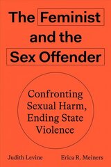 Feminist and The Sex Offender: Confronting Sexual Harm, Ending State Violence цена и информация | Книги по социальным наукам | kaup24.ee