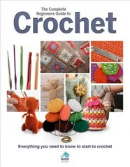 Complete Beginners Guide to Crochet: Everything you need to know to start to crochet hind ja info | Kunstiraamatud | kaup24.ee