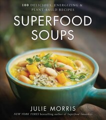 Superfood Soups: 100 Delicious, Energizing & Plant-based Recipes hind ja info | Retseptiraamatud | kaup24.ee