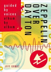 Zeppelin Over Dayton: Guided By Voices Album By Album цена и информация | Книги об искусстве | kaup24.ee