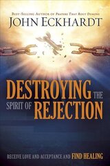 Destroying The Spirit Of Rejection: Receive Love and Acceptance and Find Healing цена и информация | Духовная литература | kaup24.ee