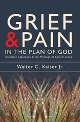 Grief and Pain in the Plan of God: Christian Assurance and the message of Lamentations Revised edition цена и информация | Духовная литература | kaup24.ee