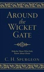 Around the Wicket Gate: Help For Those Who Only Know About Christ Revised edition цена и информация | Духовная литература | kaup24.ee