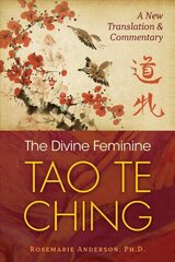 Divine Feminine Tao Te Ching: A New Translation and Commentary цена и информация | Духовная литература | kaup24.ee
