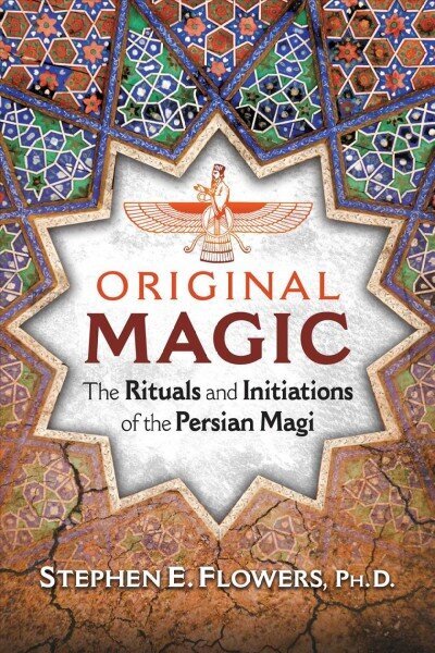 Original Magic: The Rituals and Initiations of the Persian Magi hind ja info | Eneseabiraamatud | kaup24.ee