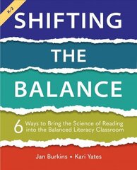 Shifting the Balance: 6 Ways to Bring the Science of Reading into the Balanced Literacy Classroom hind ja info | Ühiskonnateemalised raamatud | kaup24.ee