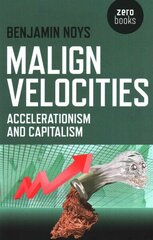 Malign Velocities - Accelerationism and Capitalism: Accelerationism and Capitalism цена и информация | Исторические книги | kaup24.ee