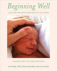 Beginning Well: Care For The Child From Birth to Age Three цена и информация | Самоучители | kaup24.ee