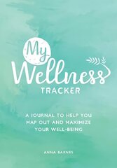 My Wellness Tracker: A Journal to Help You Map Out and Maximize Your Well-Being цена и информация | Самоучители | kaup24.ee