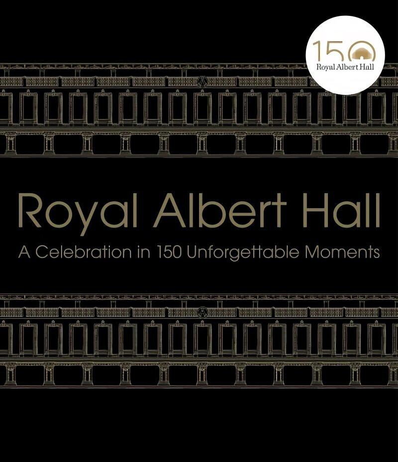Royal Albert Hall: A celebration in 150 unforgettable moments цена и информация | Kunstiraamatud | kaup24.ee