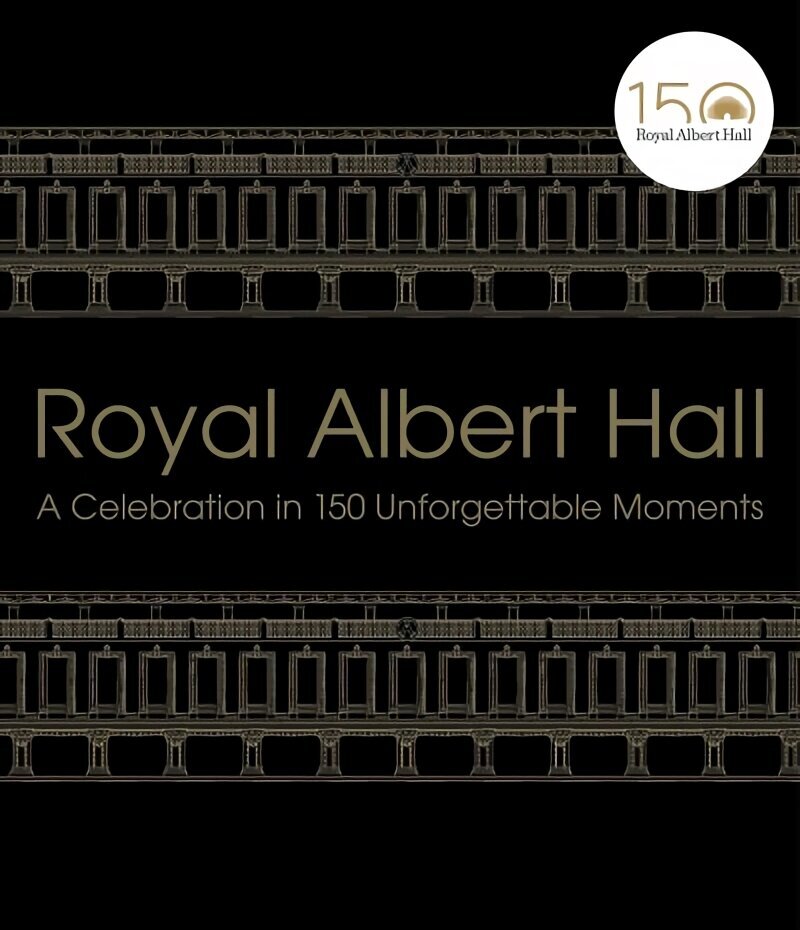 Royal Albert Hall: A celebration in 150 unforgettable moments hind ja info | Kunstiraamatud | kaup24.ee