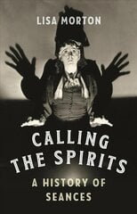 Calling the Spirits: A History of Seances цена и информация | Духовная литература | kaup24.ee