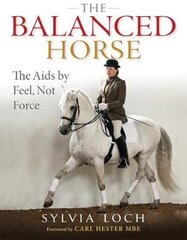 Balanced Horse: The Aids by Feel, Not Force hind ja info | Tervislik eluviis ja toitumine | kaup24.ee