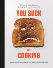 You Suck at Cooking: The Absurdly Practical Guide to Sucking Slightly Less at Making Food: A Cookbook цена и информация | Книги рецептов | kaup24.ee