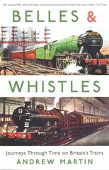 Belles and Whistles: Journeys Through Time on Britain's Trains Main hind ja info | Reisiraamatud, reisijuhid | kaup24.ee
