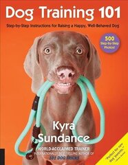 Dog Training 101: Step-by-Step Instructions for raising a happy well-behaved dog, Volume 6 цена и информация | Книги о питании и здоровом образе жизни | kaup24.ee