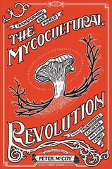 Mycocultural Revolution: Transforming Our World with Mushrooms, Lichens, and Other Fungi Abridged edition цена и информация | Самоучители | kaup24.ee