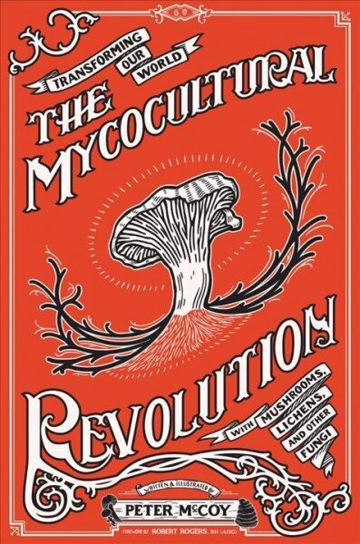 Mycocultural Revolution: Transforming Our World with Mushrooms, Lichens, and Other Fungi Abridged edition hind ja info | Eneseabiraamatud | kaup24.ee