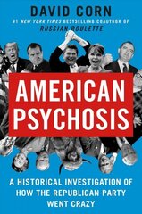 American Psychosis: A Historical Investigation of How the Republican Party Went Crazy hind ja info | Ühiskonnateemalised raamatud | kaup24.ee