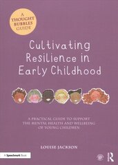 Cultivating Resilience in Early Childhood: A Practical Guide to Support the Mental Health and Wellbeing of Young Children hind ja info | Ühiskonnateemalised raamatud | kaup24.ee