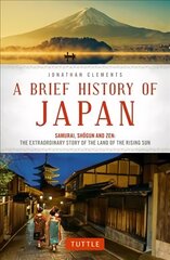 Brief History of Japan: Samurai, Shogun and Zen: The Extraordinary Story of the Land of the Rising Sun hind ja info | Ajalooraamatud | kaup24.ee