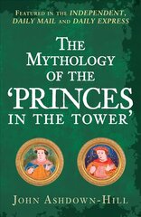 Mythology of the 'Princes in the Tower' hind ja info | Ajalooraamatud | kaup24.ee