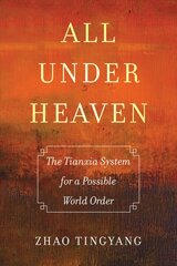 All under Heaven: The Tianxia System for a Possible World Order hind ja info | Ühiskonnateemalised raamatud | kaup24.ee